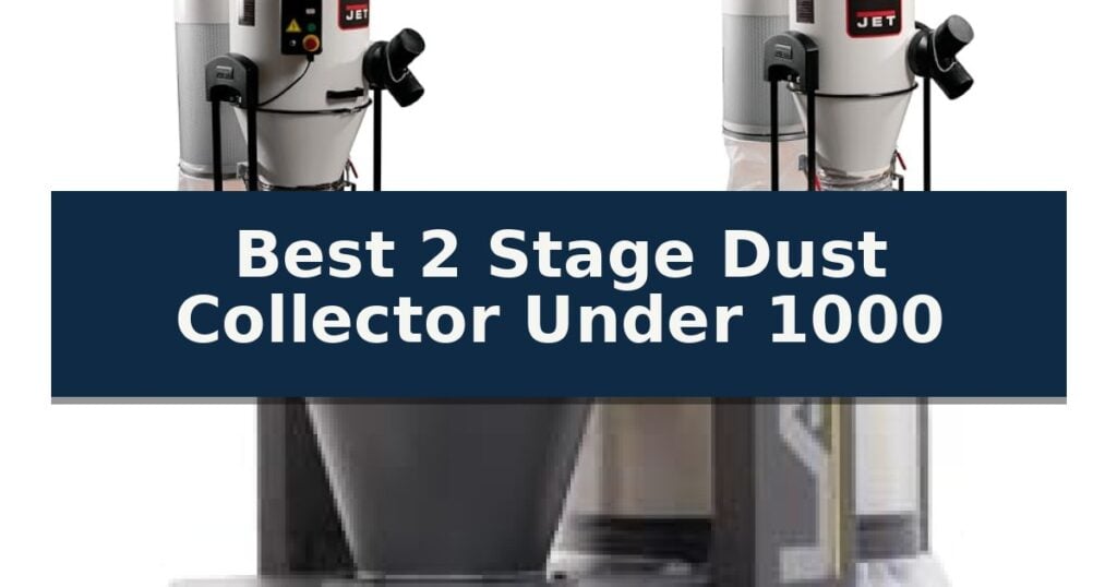 Best 2 Stage Dust Collector Under 1000