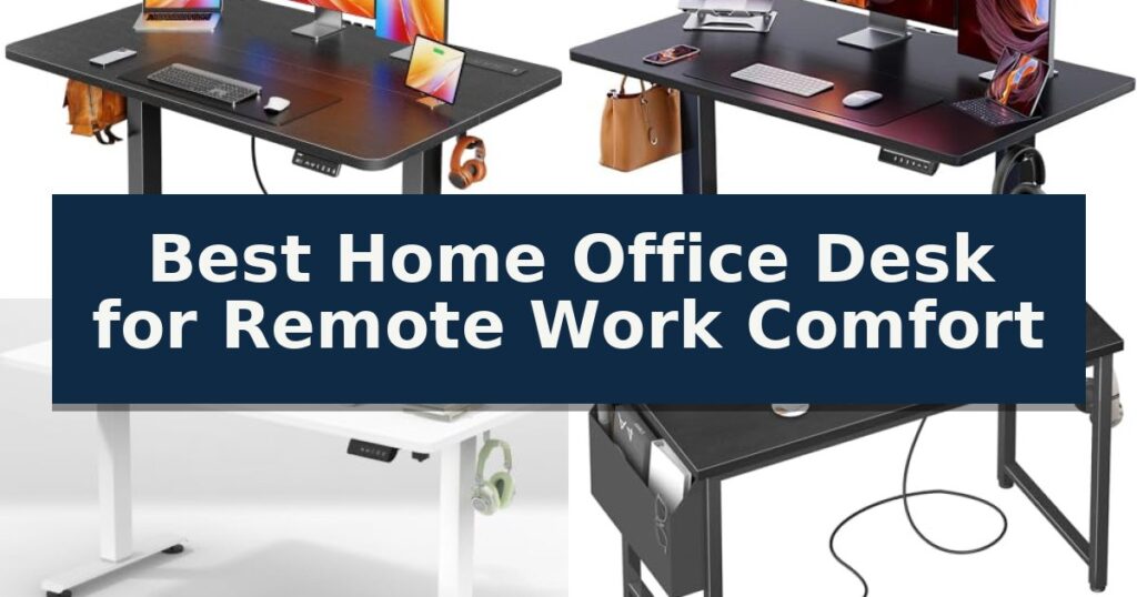 Best Home Office Desk for Remote Work Comfort
