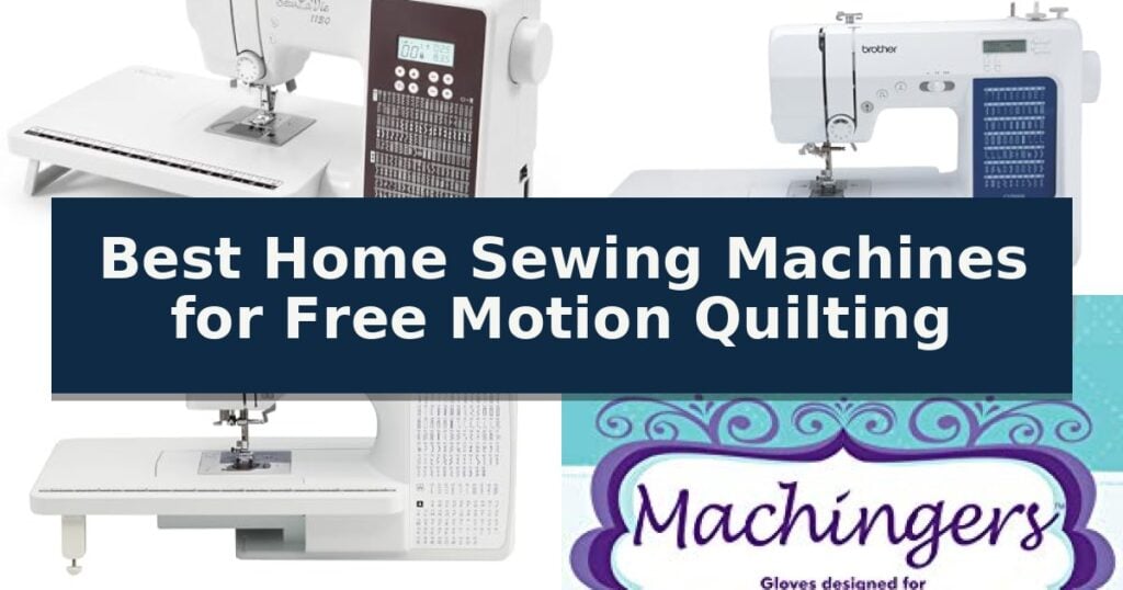 Best Home Sewing Machines for Free Motion Quilting