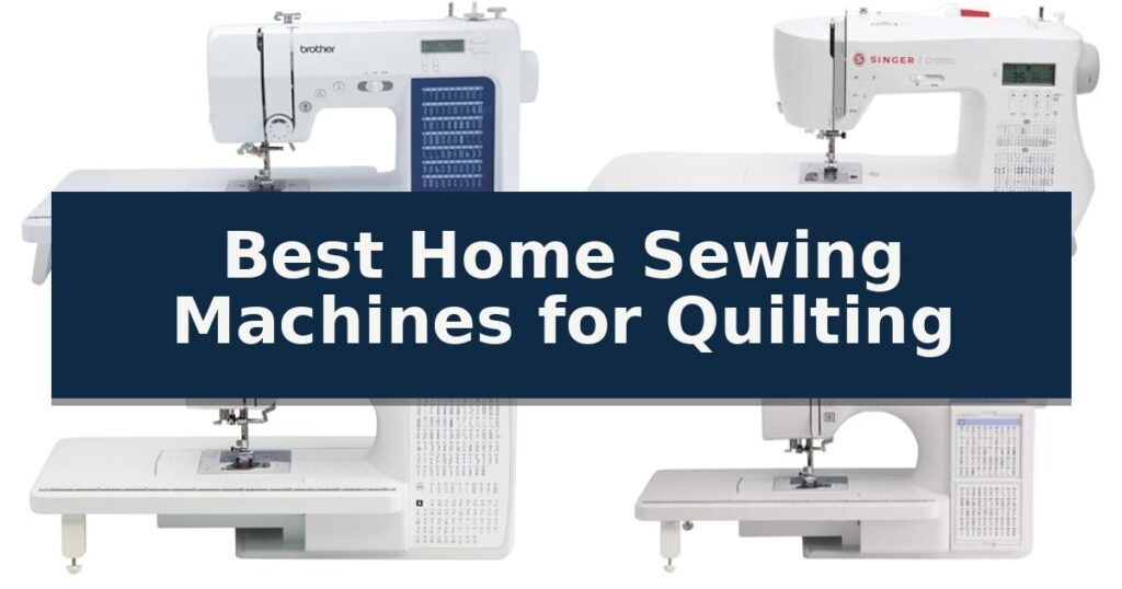Best Home Sewing Machines for Quilting