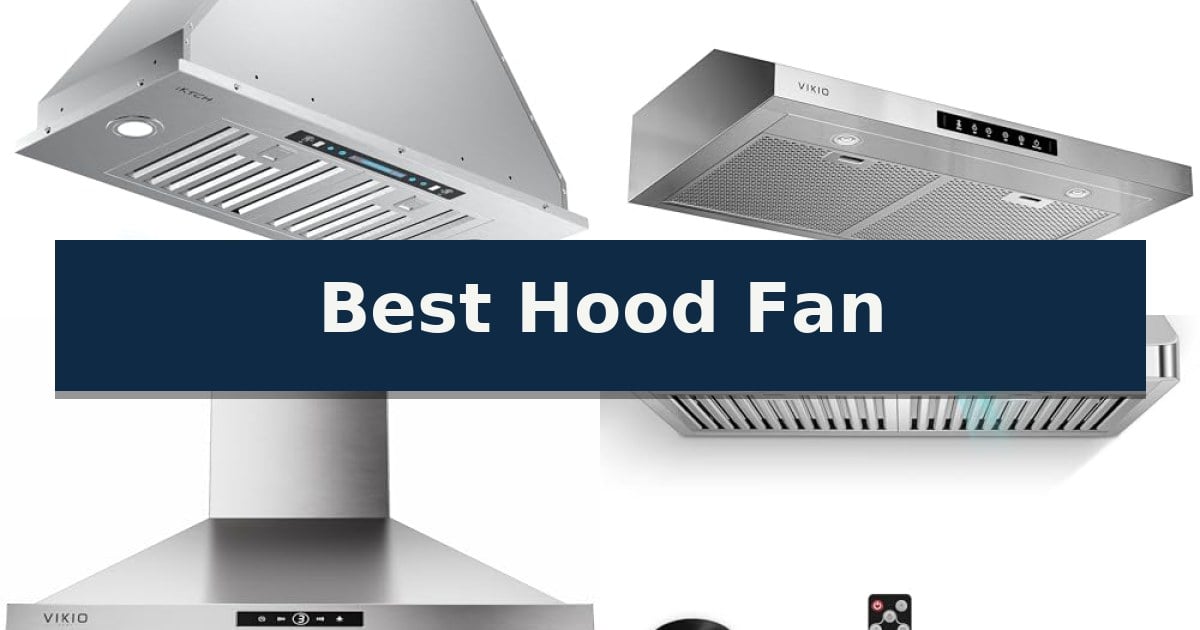 10 Best Hood Fan (October 2026) Reviews - Critical Cactus