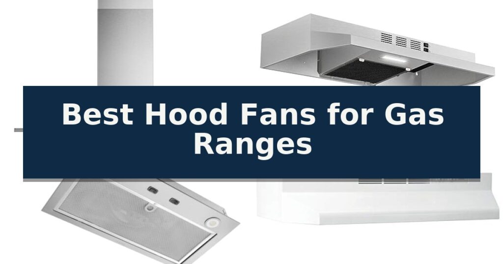 Best Hood Fans for Gas Ranges