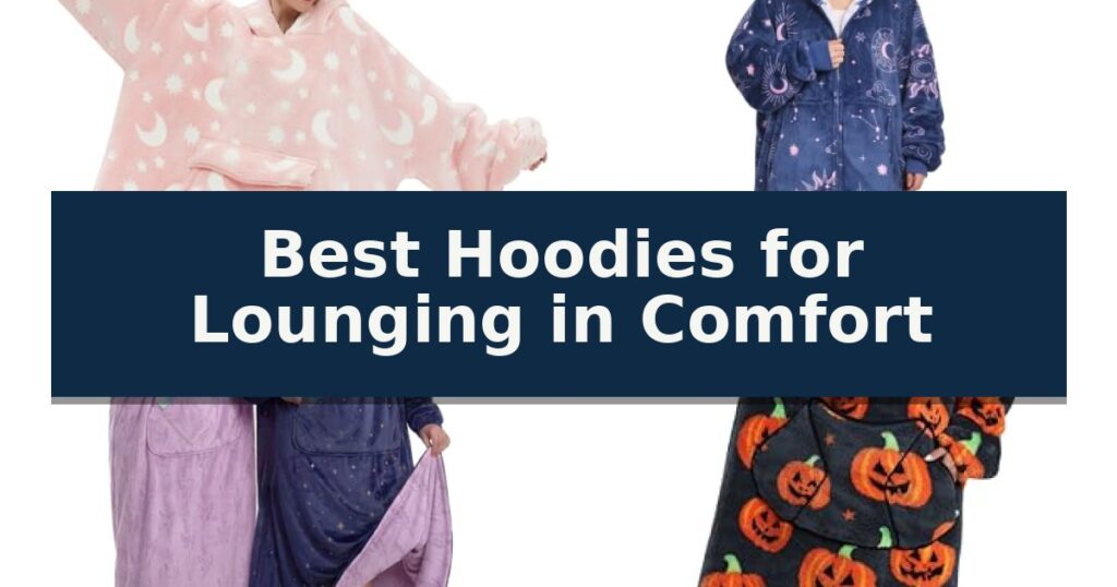 Best Hoodies for Lounging in Comfort