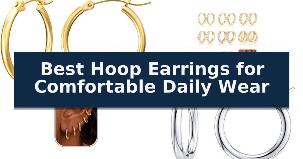 Best Hoop Earrings for Comfortable Daily Wear