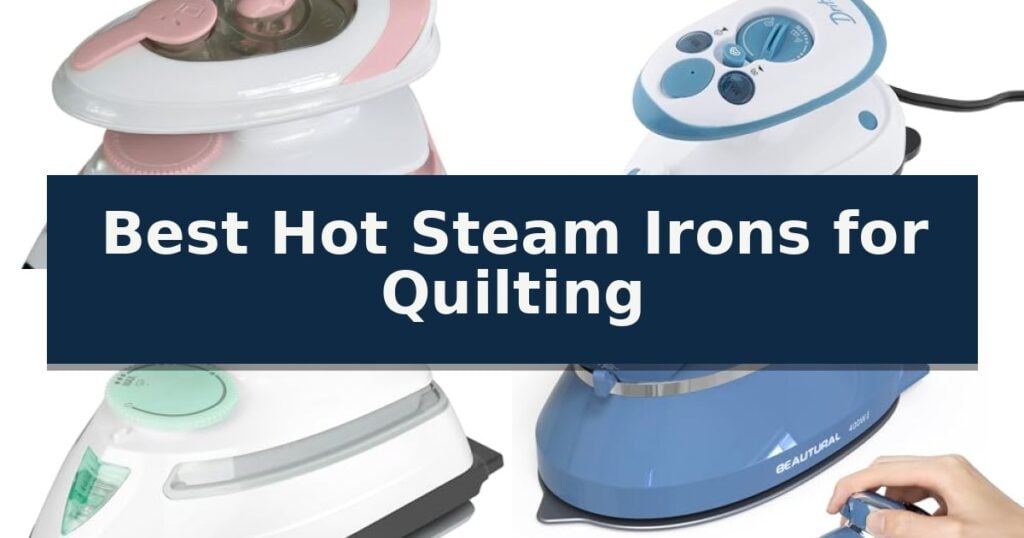 Best Hot Steam Irons for Quilting