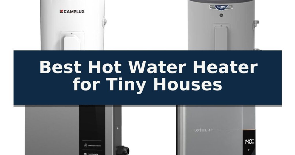 Best Hot Water Heater for Tiny Houses