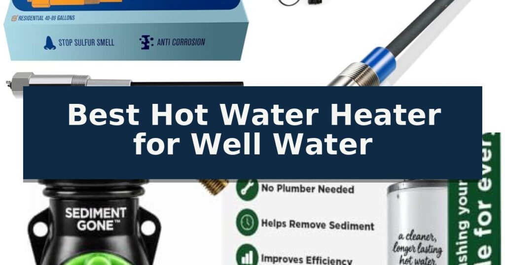Best Hot Water Heater for Well Water