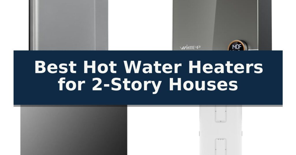 Best Hot Water Heaters for 2-Story Houses