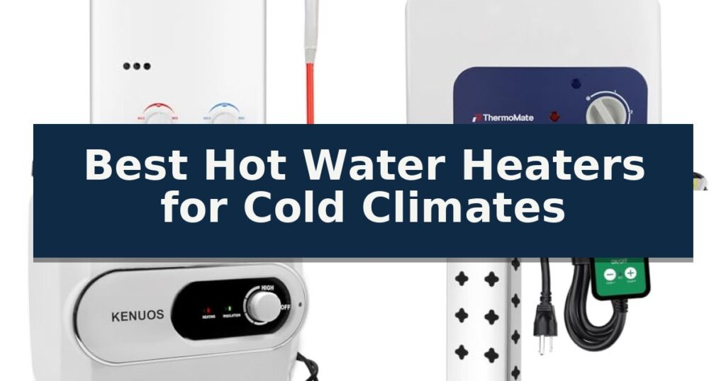 Best Hot Water Heaters for Cold Climates