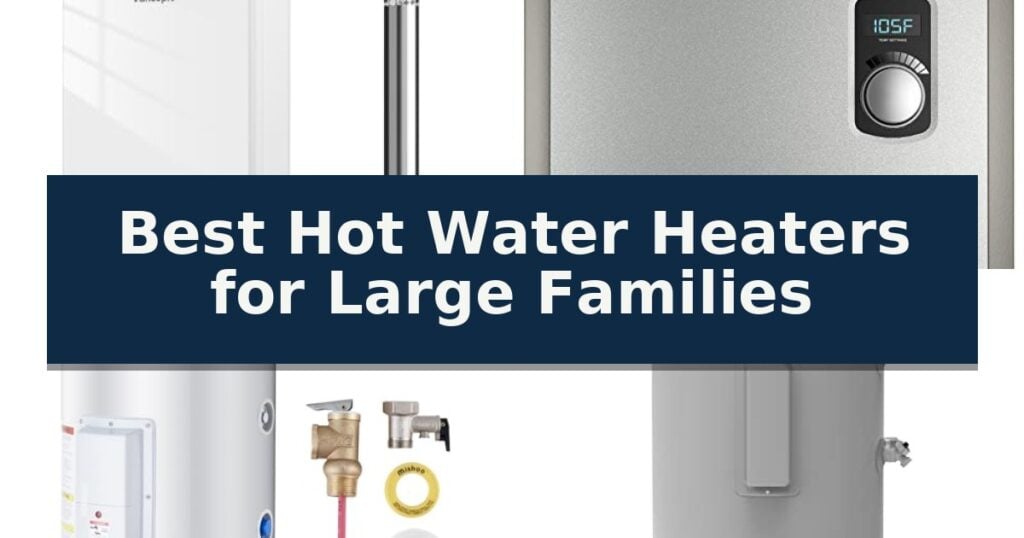 Best Hot Water Heaters for Large Families