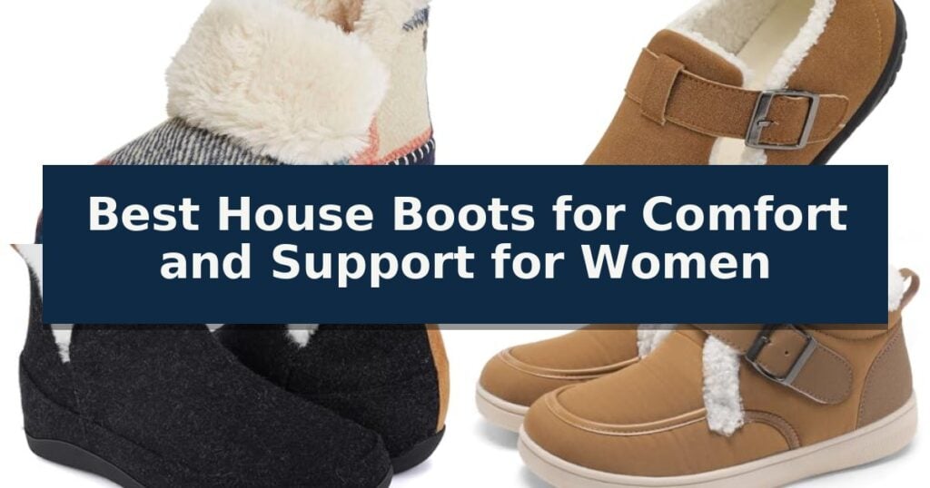 Best House Boots for Comfort and Support for Women