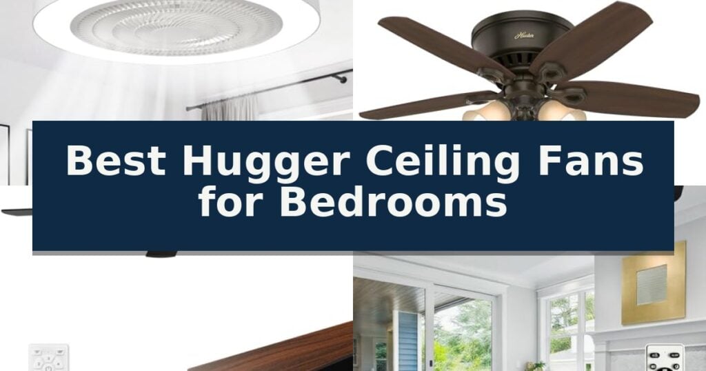 Best Hugger Ceiling Fans for Bedrooms