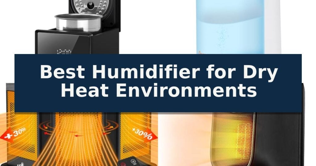 Best Humidifier for Dry Heat Environments