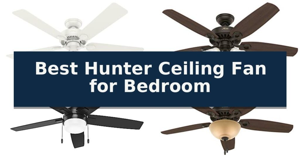 Best Hunter Ceiling Fan for Bedroom