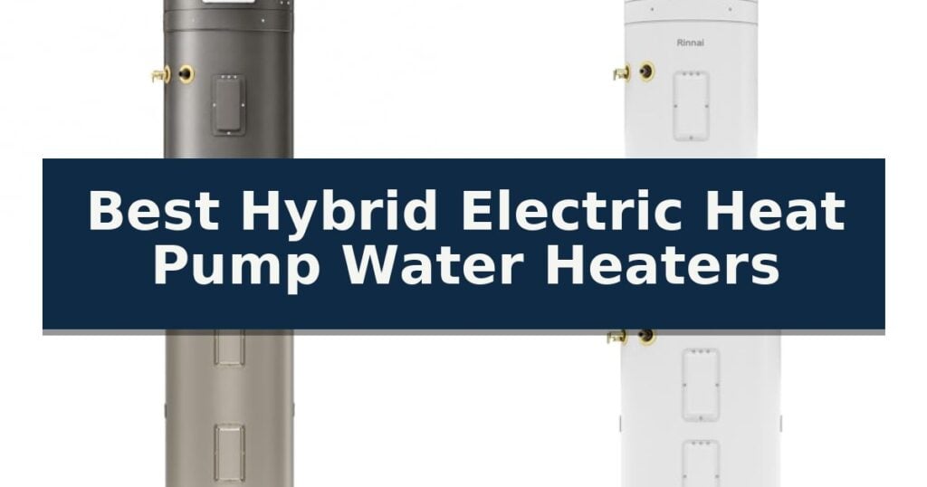 Best Hybrid Electric Heat Pump Water Heaters