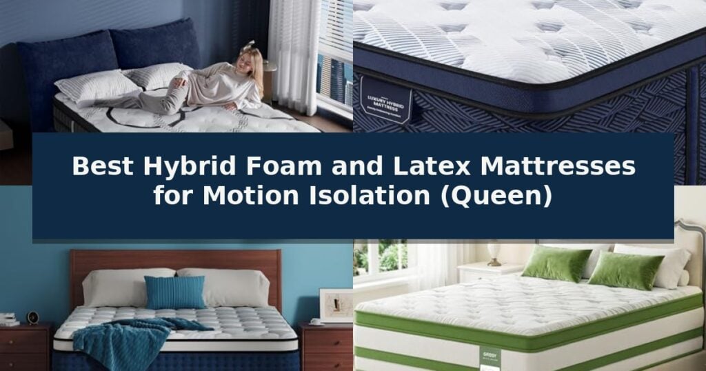 Best Hybrid Foam and Latex Mattresses for Motion Isolation (Queen)