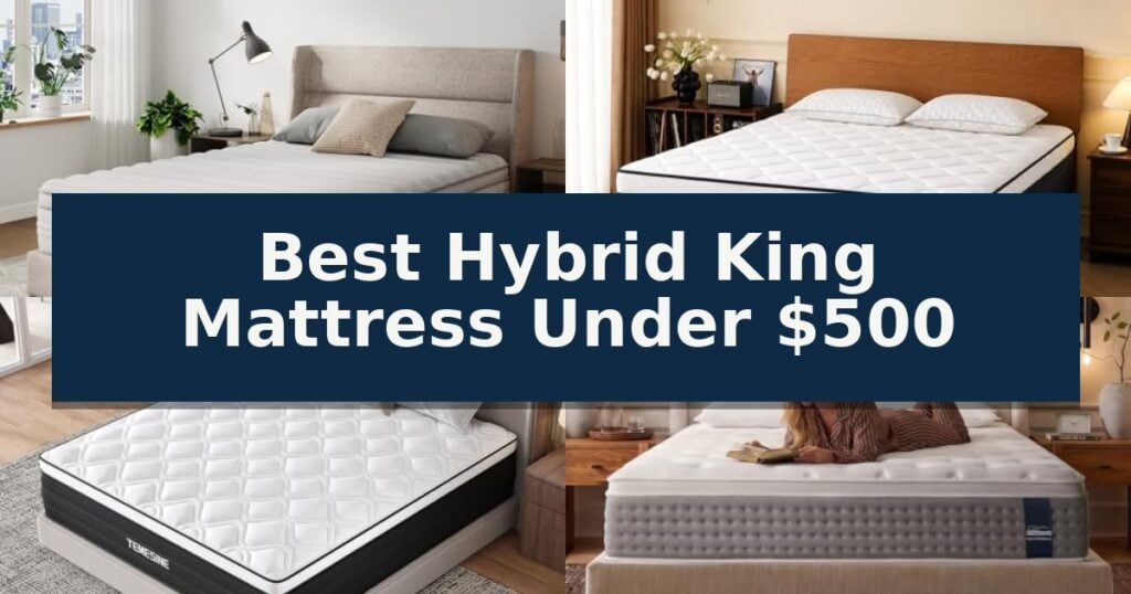 Best Hybrid King Mattress Under $500
