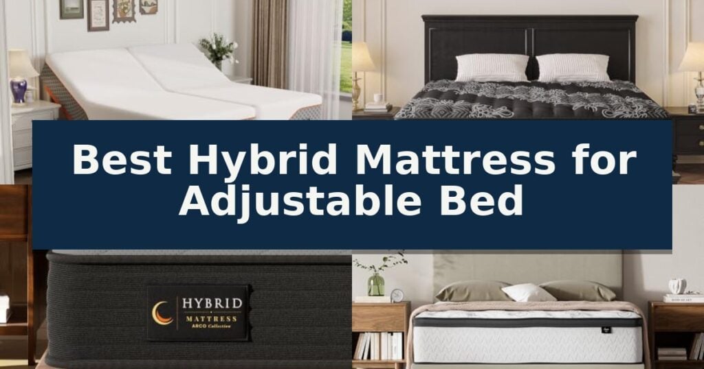 Best Hybrid Mattress for Adjustable Bed
