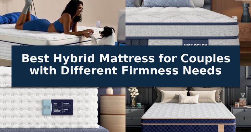 Best Hybrid Mattress for Couples with Different Firmness Needs