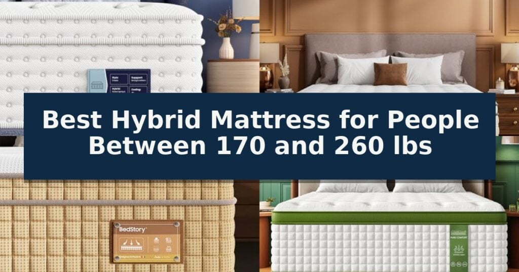 Best Hybrid Mattress for People Between 170 and 260 lbs