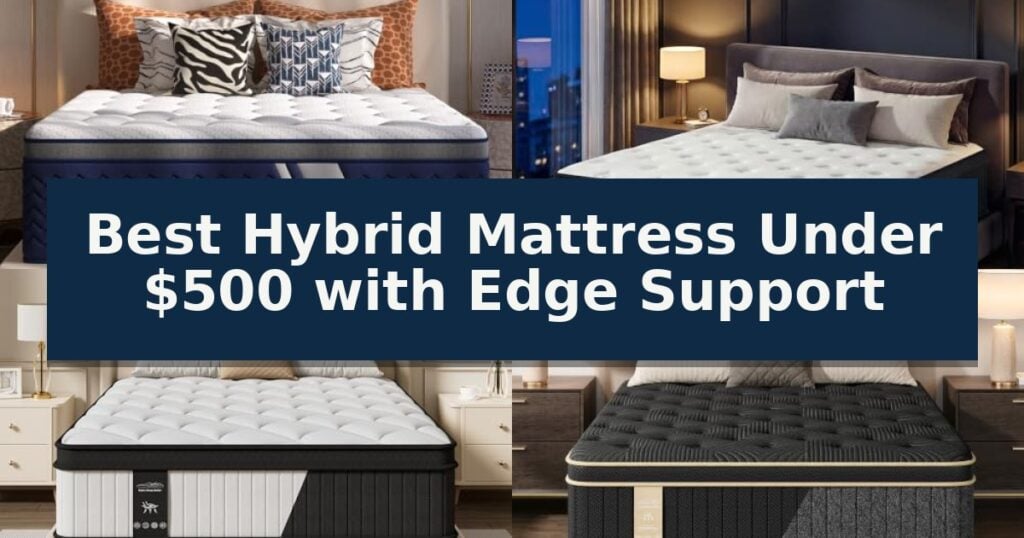 Best Hybrid Mattress Under $500 with Edge Support