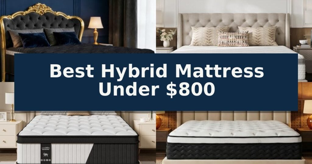 Best Hybrid Mattress Under $800