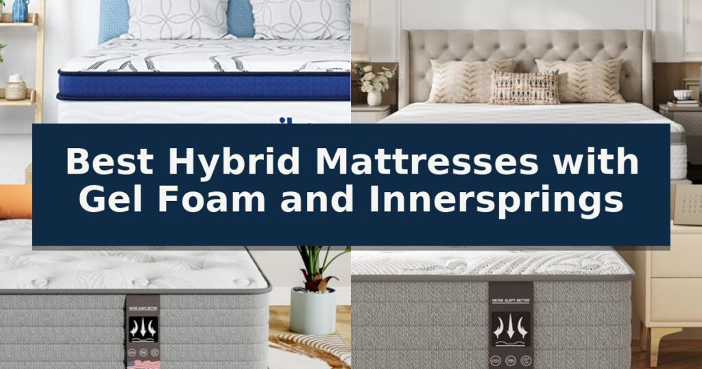 Best Hybrid Mattresses with Gel Foam and Innersprings