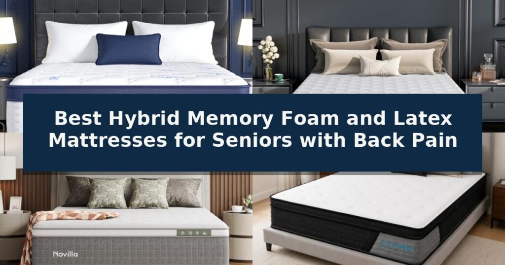 Best Hybrid Memory Foam and Latex Mattresses for Seniors with Back Pain
