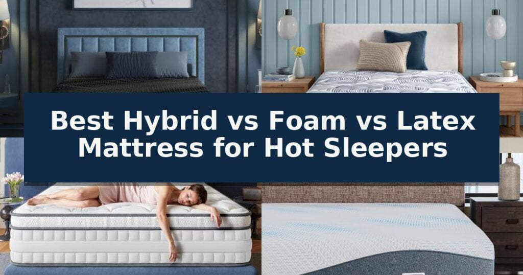 Best Hybrid vs Foam vs Latex Mattress for Hot Sleepers