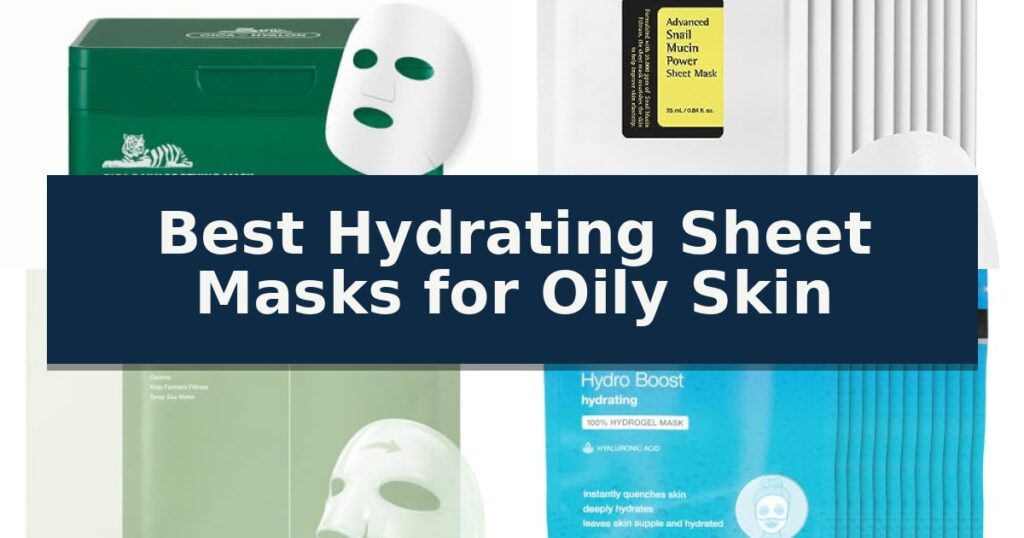 Best Hydrating Sheet Masks for Oily Skin