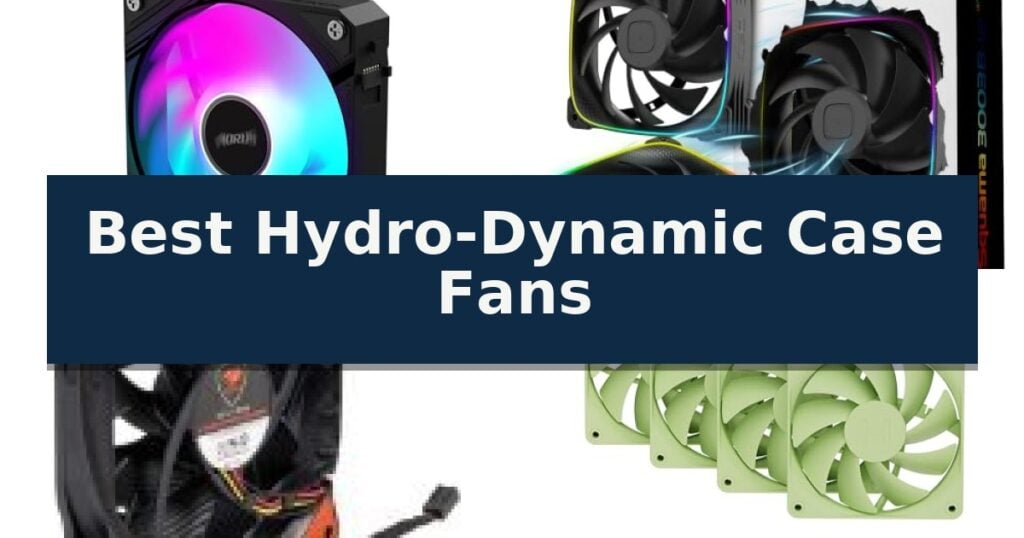 Best Hydro-Dynamic Case Fans