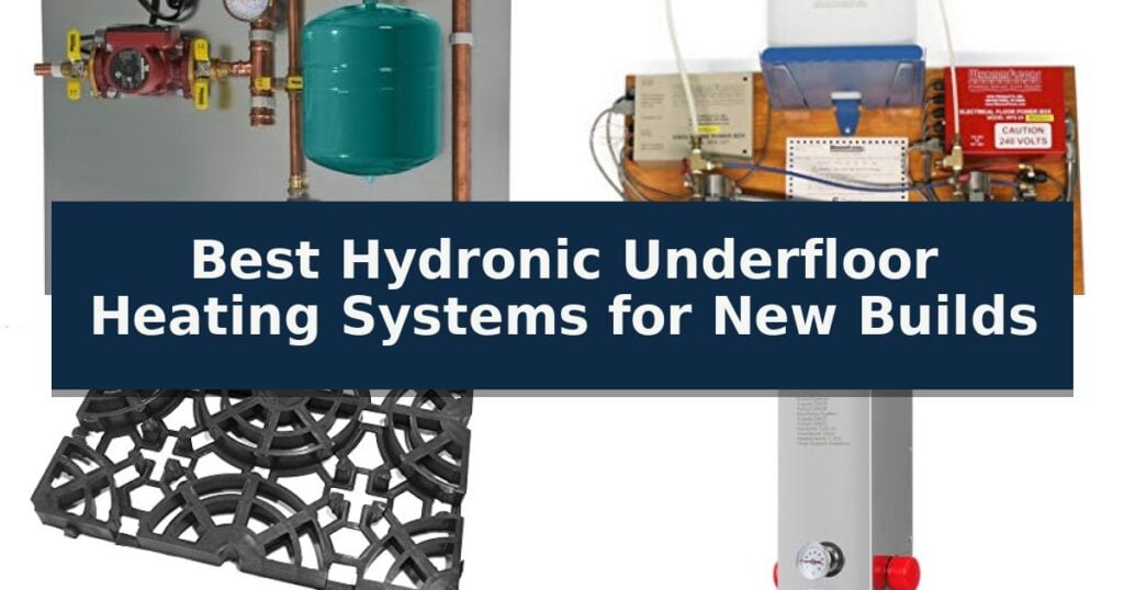 Best Hydronic Underfloor Heating Systems for New Builds