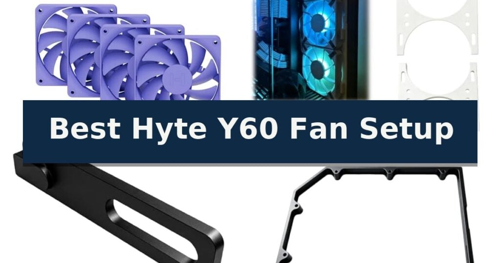 Best Hyte Y60 Fan Setup