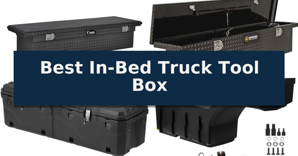 Best In-Bed Truck Tool Box