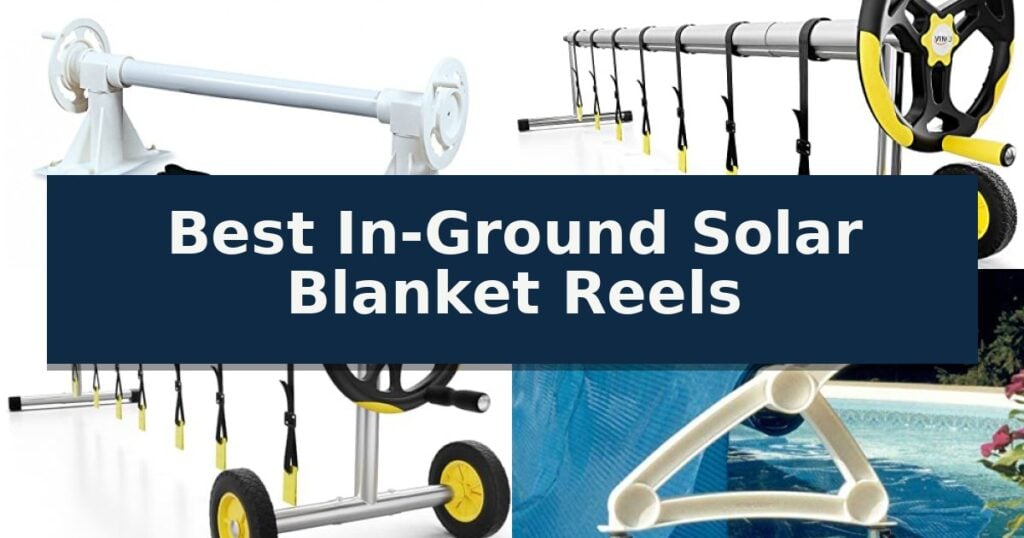 Best In-Ground Solar Blanket Reels