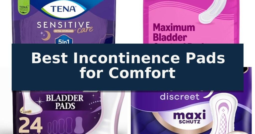 Best Incontinence Pads for Comfort