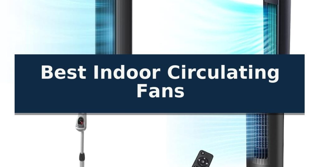 Best Indoor Circulating Fans