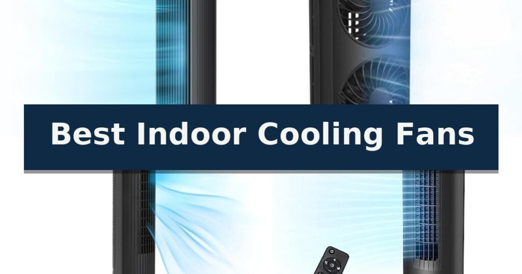 Best Indoor Cooling Fans