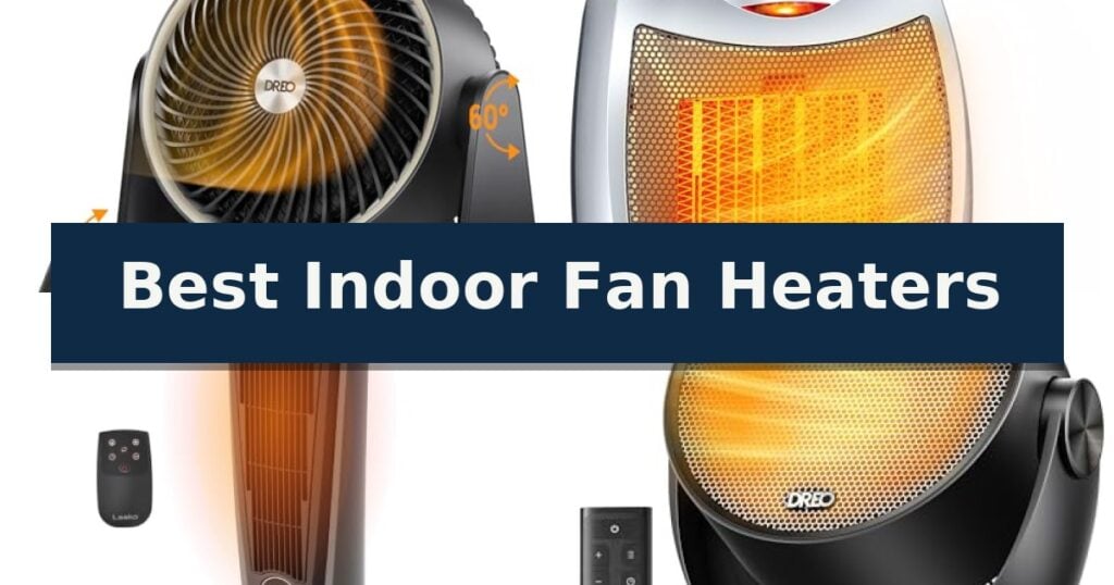 Best Indoor Fan Heaters