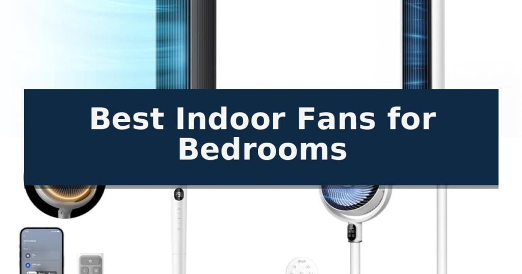 Best Indoor Fans for Bedrooms
