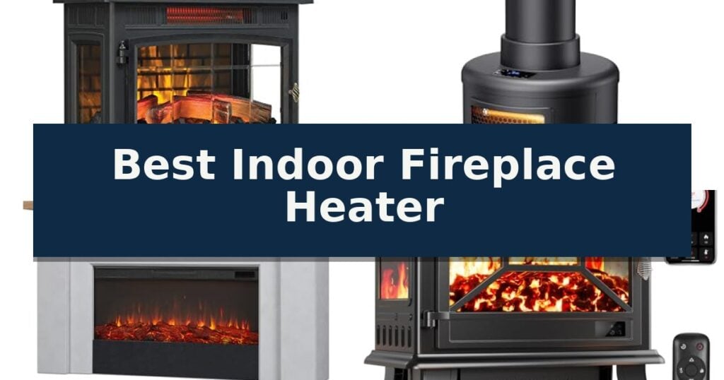Best Indoor Fireplace Heater