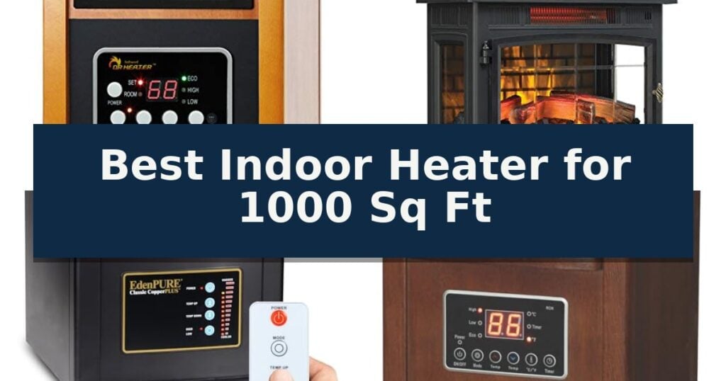 Best Indoor Heater for 1000 Sq Ft