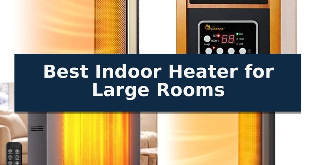 Best Indoor Heater for Large Rooms
