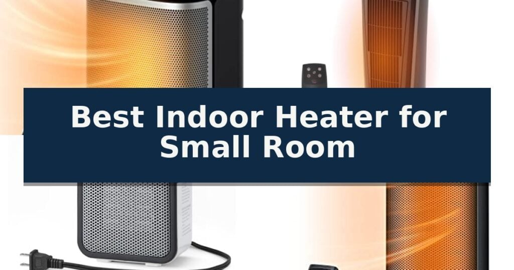 Best Indoor Heater for Small Room